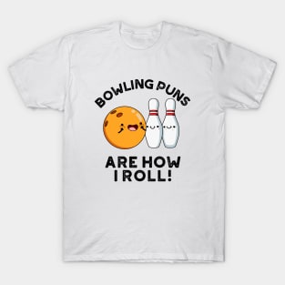 Bowling Puns Are How I Roll Cute Sports Pun T-Shirt